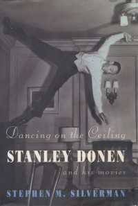 Dancing on the Ceiling : Stanley Donen and his Moves