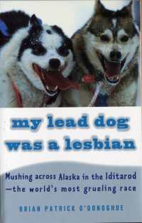 My Lead Dog Was A Lesbian : Mushing Across Alaska in the Iditarod--the World's Most Grueling Race