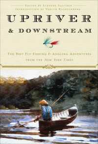 Upriver and Downstream : The Best Fly-Fishing and Angling Adventures from the New York Times