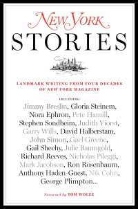 New York Stories : Landmark Writing from Four Decades of New York Magazine