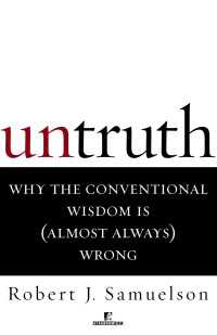 Untruth : Why the Conventional Wisdom Is (Almost Always) Wrong