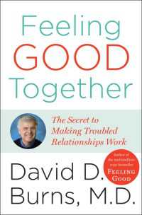 Feeling Good Together : The Secret to Making Troubled Relationships Work