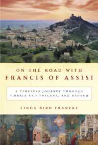 On the Road with Francis of Assisi : A Timeless Journey Through Umbria and Tuscany, and Beyond