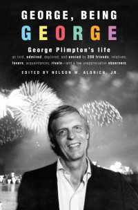 George, Being George : George Plimpton's Life as Told, Admired, Deplored, and Envied by 200 Friends, Relatives, Lovers, Acquaintances, Rivals--and a Few Unappreciative ...