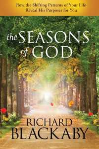 The Seasons of God : How the Shifting Patterns of Your Life Reveal His Purposes for You