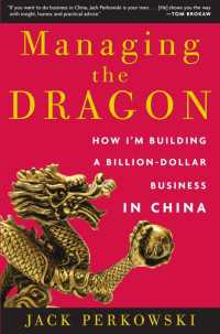 Managing the Dragon : How I'm Building a Billion-Dollar Business in China