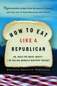 How to Eat Like a Republican : Or, Hold the Mayo, Muffy - I'm Feeling Miracle Whipped Tonight: A Cookbook