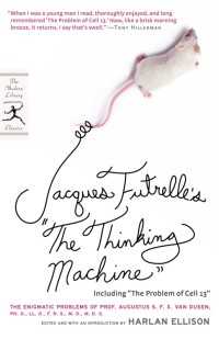Jacques Futrelle's "The Thinking Machine" : The Enigmatic Problems of Prof. Augustus S. F. X. Van Dusen, Ph. D., LL. D., F. R. S., M. D., M. D. S.