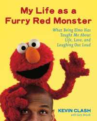 My Life as a Furry Red Monster : What Being Elmo Has Taught Me About Life, Love and Laughing Out Loud