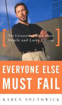 Everyone Else Must Fail : The Unvarnished Truth About Oracle and Larry Ellison