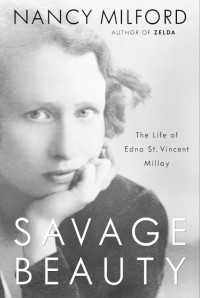 Savage Beauty : The Life of Edna St. Vincent Millay
