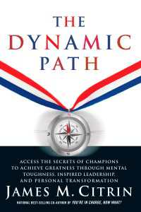 The Dynamic Path : Access the Secrets of Champions to Achieve Greatness Through Mental Toughness, Inspired Leadership and Personal Transformation