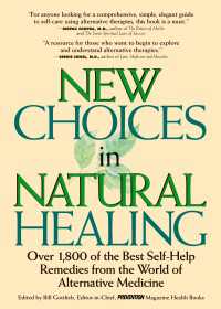 New Choices In Natural Healing : Over 1,800 Of The Best Self-Help Remedies From The World Of Alternative Medicine