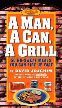 A Man, A Can, A Grill : 50 No-Sweat Meals You Can Fire Up Fast: A Cookbook
