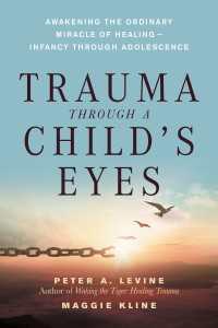 Trauma Through a Child's Eyes : Awakening the Ordinary Miracle of Healing