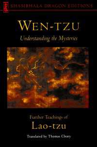 Wen-tzu : Understanding the Mysteries: Further Teachings of Lao Tzu