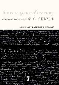 The Emergence of Memory : Conversations with W.G. Sebald