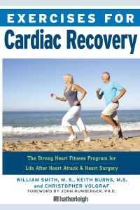 Exercises for Cardiac Recovery : The Strong Heart Fitness Program for Life After Heart Attack & Heart Surgery