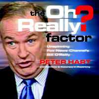 The Oh Really? Factor : Unspinning Fox News Channel's Bill O'Reilly