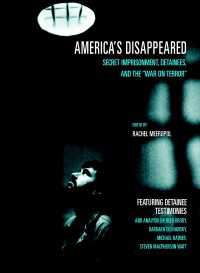 America's Disappeared : Secret Imprisonment, Detainees, and the War on Terror