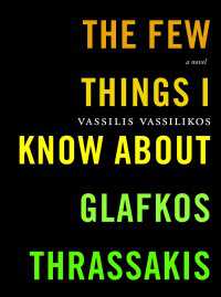 The Few Things I Know About Glafkos Thrassakis : A Novel