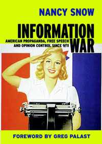 Information War : American Propaganda, Free Speech and Opinion Control Since 9-11