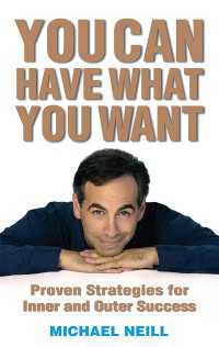 You Can Have What You Want : Proven Strategies for Inner and Outer Success