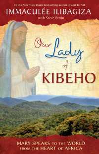 Our Lady of KIBEHO : Mary Speaks to the World from the Heart of Africa