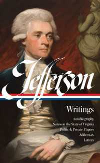 Thomas Jefferson: Writings (LOA #17) : Autobiography / Notes on the State of Virginia / Public and Private Papers / Addresses / Letters