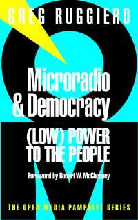 Microradio & Democracy : (Low) Power to the People