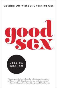 Good Sex : Getting Off without Checking Out