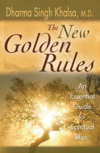 The New Golden Rules : The Ultimate Guide To Spiritual Bliss