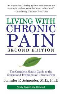 Living with Chronic Pain, Second Edition : The Complete Health Guide to the Causes and Treatment of Chronic Pain