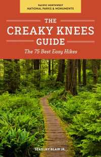 The Creaky Knees Guide Pacific Northwest National Parks and Monuments : The 75 Best Easy Hikes