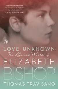 Love Unknown : The Life and Worlds of Elizabeth Bishop
