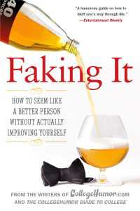 Faking It : How to Seem Like a Better Person Without Actually Improving Yourself