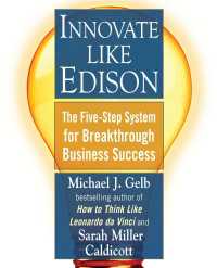 Innovate Like Edison : The Five-Step System for Breakthrough Business Success