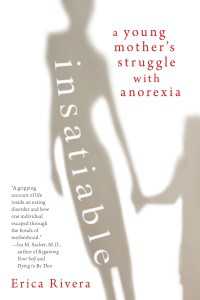 Insatiable : A Young Mother's Struggle with Anorexia