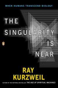 The Singularity Is Near : When Humans Transcend Biology