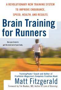 Brain Training For Runners : A Revolutionary New Training System to Improve Endurance, Speed, Health, and Results
