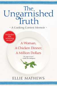 The Ungarnished Truth : A Cooking Contest Memoir