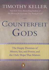 Counterfeit Gods : The Empty Promises of Money, Sex, and Power, and the Only Hope that Matters
