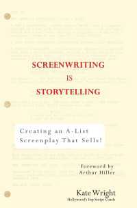 Screenwriting is Storytelling : Creating an A-List Screenplay that Sells!