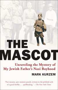 The Mascot : Unraveling the Mystery of My Jewish Father's Nazi Boyhood