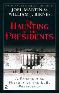 The Haunting of the Presidents : A Paranormal History of the U.S. Presidency