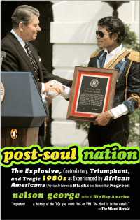 Post-Soul Nation : The Explosive, Contradictory, Triumphant, and Tragic 1980s as Experienced by African Americans (Previously Known as Blacks and Before That Negroes)