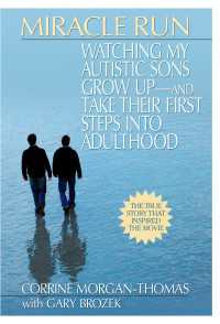 Miracle Run : Watching My Autistic Sons Grow Up- and Take Their First StepsInto Adulthood