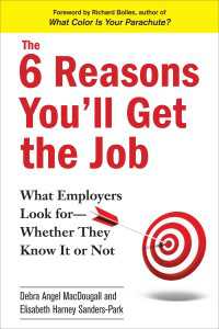 The 6 Reasons You'll Get the Job : What Employers Look for--Whether They Know It or Not