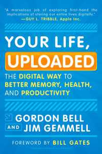 Your Life, Uploaded : The Digital Way to Better Memory, Health, and Productivity