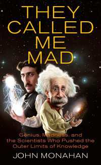 They Called Me Mad : Genius, Madness, and the Scientists Who Pushed the Outer Limits of Knowledge
